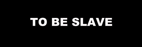 to be slave